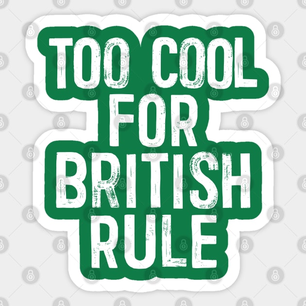 Too Cool For British Rule - Anti-Empire Slogan Sticker by DankFutura